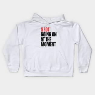 A Lot Going On at The Moment Kids Hoodie